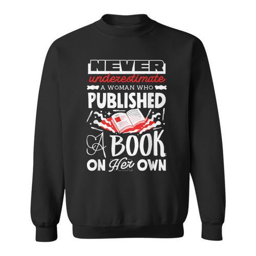 Never Underestimate Published Author Novelist Book Author Sweatshirt - Bookorys CA