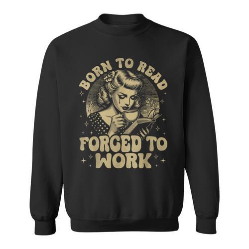 Vintage Born To Read Forced To Work Bookish Book Lover Sweatshirt - Bookorys CA