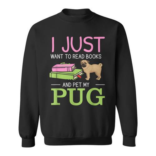 Want To Read Books Pet My Pug Dog Lover Pug Owner Sweatshirt - Bookorys