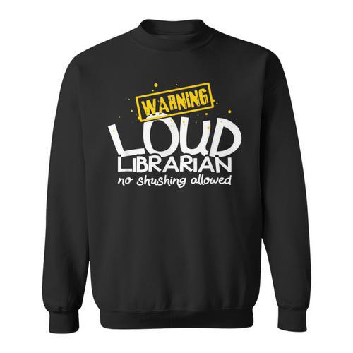 Warning Loud Librarian Library Bookkeeper Book Reading Sweatshirt - Bookorys AU