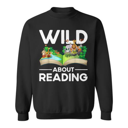 Wild About Reading Lovers Avid Readers Bookworms Book Lovers Sweatshirt - Bookorys