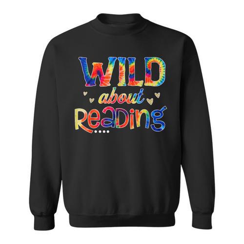 Wild About Reading Tie Dye Reading Books Sweatshirt - Bookorys