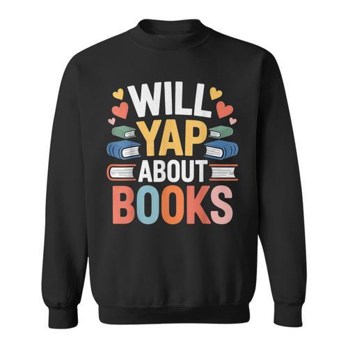 Will Yap About Books Reader Bookworm Librarian Sweatshirt - Bookorys