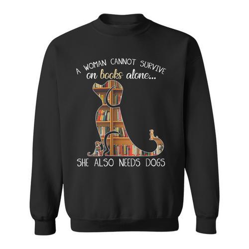A Woman Cannot Survive On Books Alone She Also Needs Dogs Sweatshirt - Bookorys DE