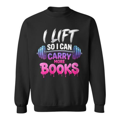 Women's I Lift So I Can Carry More Books Reader Workout Sweatshirt - Bookorys DE