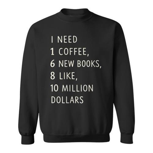 Women's I Need 1 Coffee 6 New Books 10 Million Dollars Quote Sweatshirt - Bookorys DE