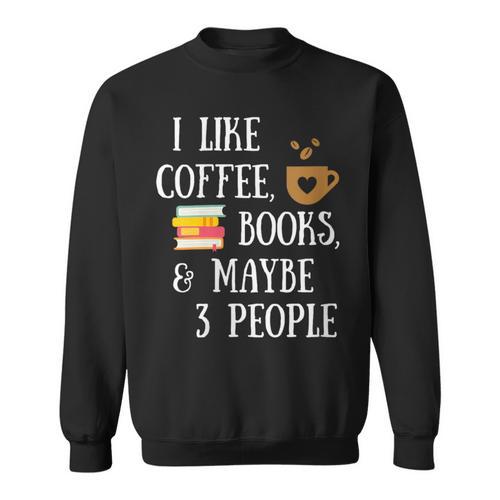 Women's Reader Quote I Like Coffee Books & Maybe 3 People Reading Sweatshirt - Bookorys DE