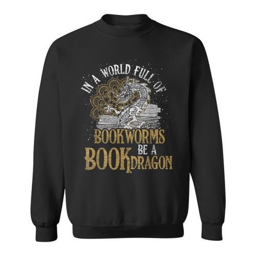 In A World Full Of Bookworms Be A Book Dragon Sweatshirt - Bookorys CA