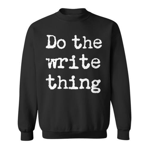 Do The Write Thing Author Book Journalist Novelist Sweatshirt - Bookorys