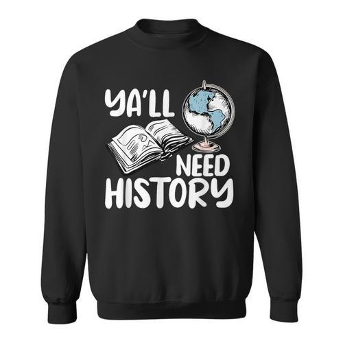 Y'All Need History Historical Book Teacher Student For Men Women Kids Sweatshirt - Bookorys UK