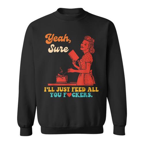 Yeah Sure I'Ll Just Feed All You Fckers Book Lover Quote Sweatshirt - Bookorys CA