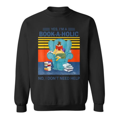 Yes I’m A Book A Holic No I Don’t Need Help Vintage Sweatshirt - Bookorys
