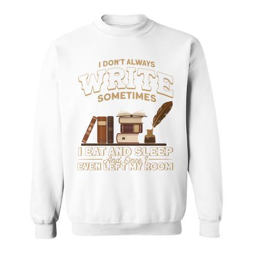 Author I Don't Always Write Book Author Writing Sweatshirt - Bookorys