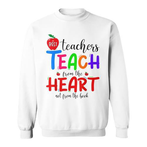 THE BEST TEACHERS TEACH FROM THE HEART NOT BOOK T-SHIRT Men Women Sweatshirt - Bookorys
