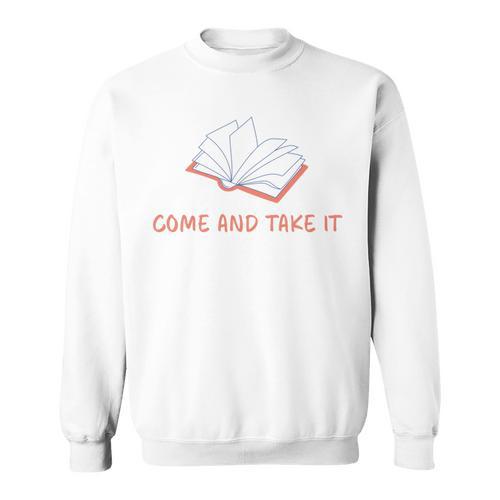 Come And Take It Book Banning Pro Books Readers Sweatshirt - Bookorys