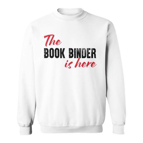 The Book Binder Is Here Sweatshirt - Bookorys
