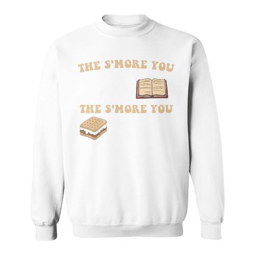 Book Lover The S'More You Read The S'More You Know Funny Sweatshirt - Bookorys AU