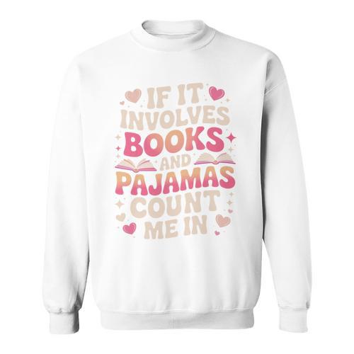 Book Pajamas For Women If It Involves Books And Pajamas Sweatshirt - Bookorys
