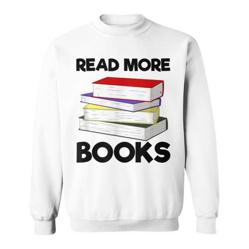 Book Reading Books Librarian Read More Books Sweatshirt - Bookorys