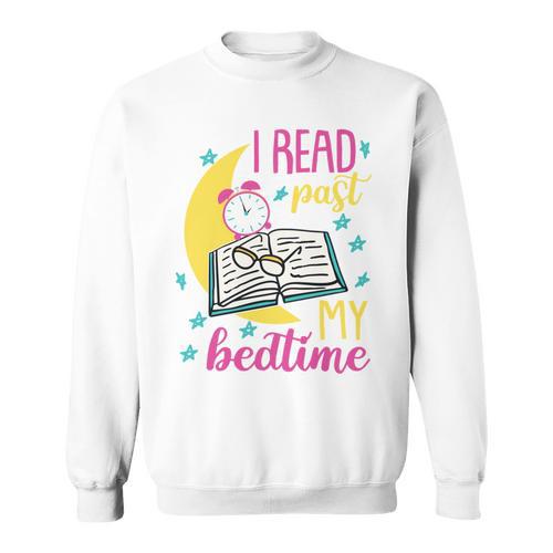 Book Reading I Read Past My Bedtime Sweatshirt - Bookorys