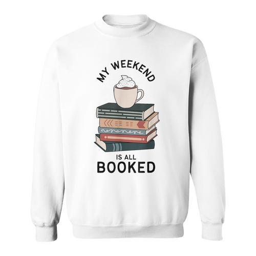 My Weekend Is All Booked Book Lovers Bookish Women Sweatshirt - Bookorys