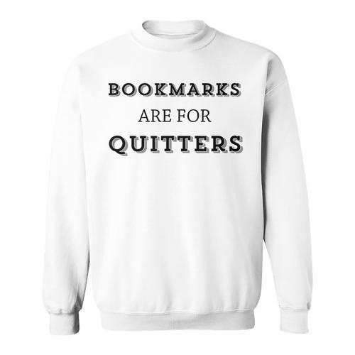 Bookmarks Are For Quitters Book Club Reader Saying Sweatshirt - Bookorys
