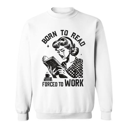 Born To Read Forced To Work Vintage Women For Book Lovers Sweatshirt - Bookorys AU