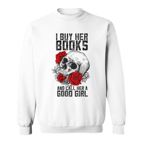 I Buy Her Books And Call Her A Good Girl Book Reading Lover Sweatshirt - Bookorys DE