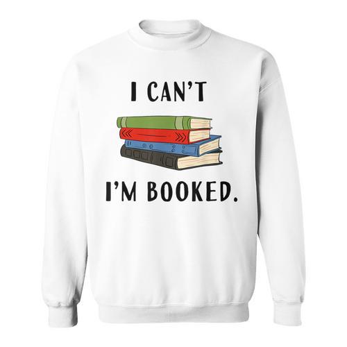 I Can't I'm Booked Book Lover Reading Club Librarianfunny Sweatshirt - Bookorys