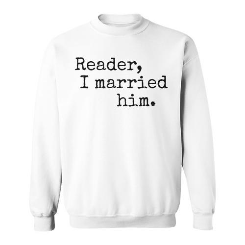 Charlotte Bronte Quote Reader I Married Him Book Lover Sweatshirt - Bookorys DE