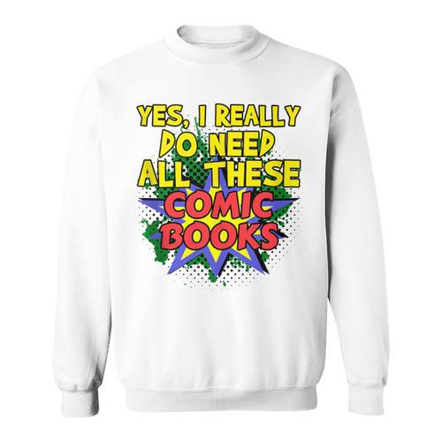 Comic Book Fan Reader I Need All These Comic Books Sweatshirt - Bookorys CA