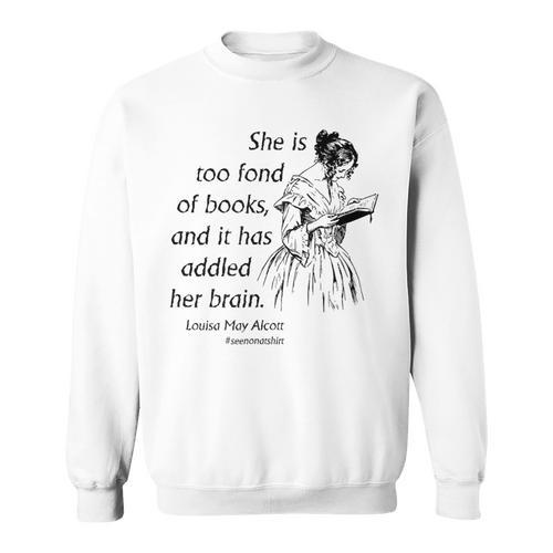 Cool Too Fond Of Books Louisa May Alcott Quote T-Shirt Sweatshirt - Bookorys
