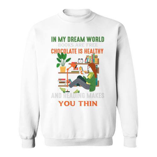 In My Dream World Books Are Free Chocolates Is Healthy Premium Tri-Blend Sweatshirt - Bookorys