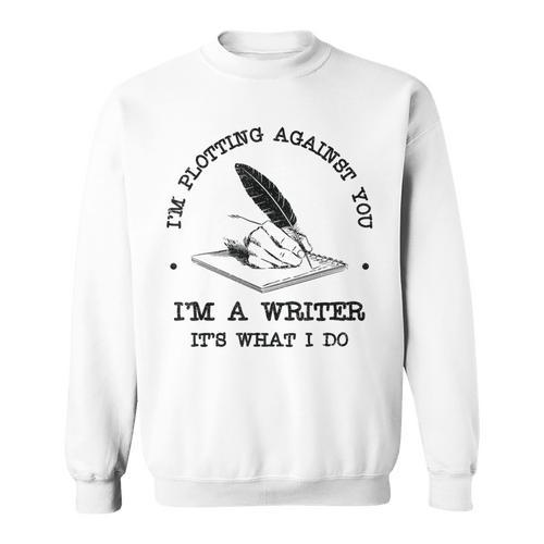 I'm Plotting Against You I'm A Writer Book Novel Author Sweatshirt - Bookorys