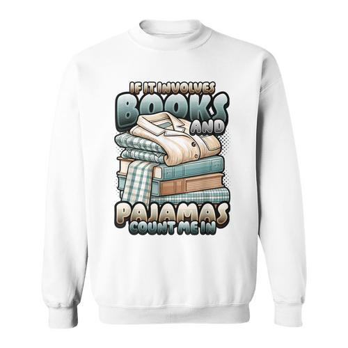 If It Involves Books And Pajamas Count Me In Reading Night Sweatshirt - Bookorys DE