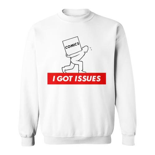 I Got Issues Comic Books Geeks Nerds Sweatshirt - Bookorys
