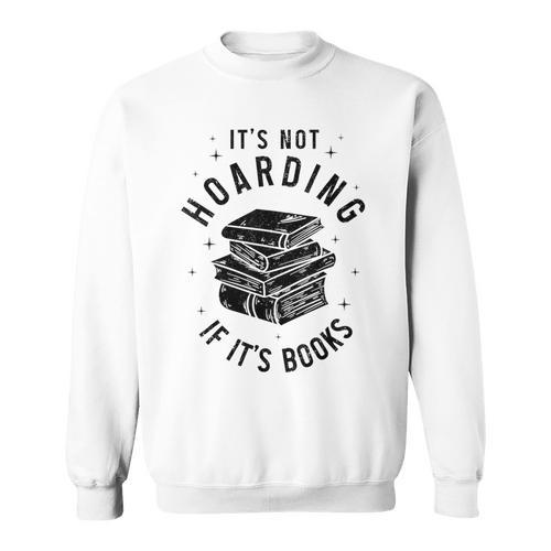 It's Not Hoarding If It's Books Book Lover Reading Sweatshirt - Bookorys