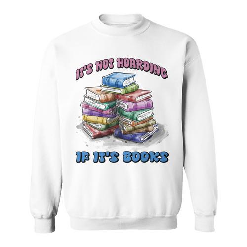 IT'S NOT HOARDING IF IT'S BOOKS FUN BOOK LOVER Sweatshirt - Bookorys