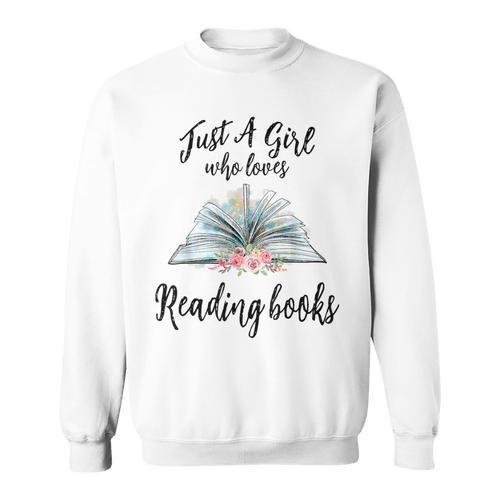Just a Girl Who Loves Books Lover Bookworm Bookaholic Reader Sweatshirt - Bookorys