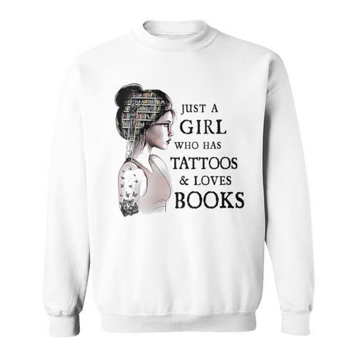 Just A Girl Who Has Tattoos And Loves Books Sweatshirt - Bookorys