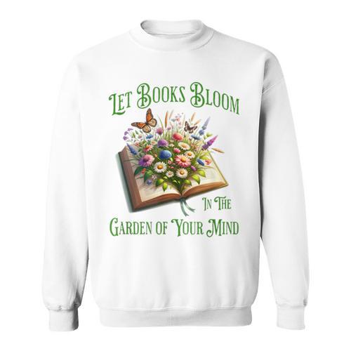 Let Books Bloom In The Garden Of Your Mind Floral Sweatshirt - Bookorys