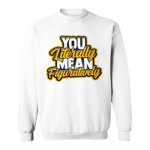 You Literally Mean Figuratively English Book Vocabulary Sweatshirt - Bookorys