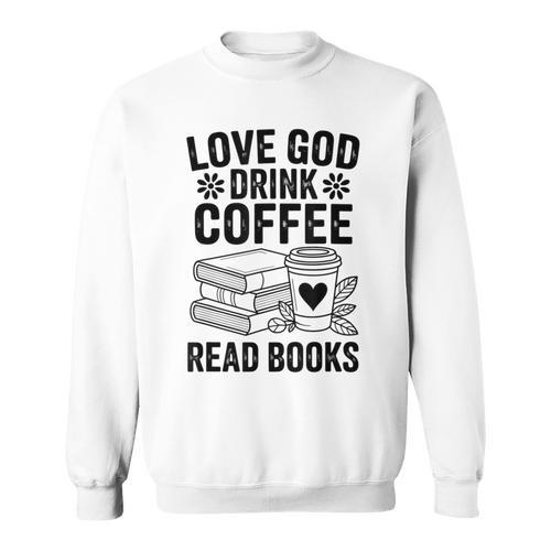 Love God Drink Coffee Read Books For Book Lovers Sweatshirt - Bookorys AU
