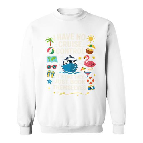 I Have No Control On A Cruise They Book Themselves Cruise Sweatshirt - Bookorys UK