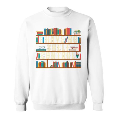 I Have No Shelf Control Book Lover Bookshelf Sweatshirt - Bookorys