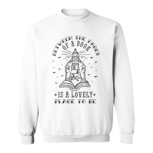 BETWEEN THE PAGES OF A BOOK IS A LOVELY PLACE TO BE Meme Sweatshirt - Bookorys