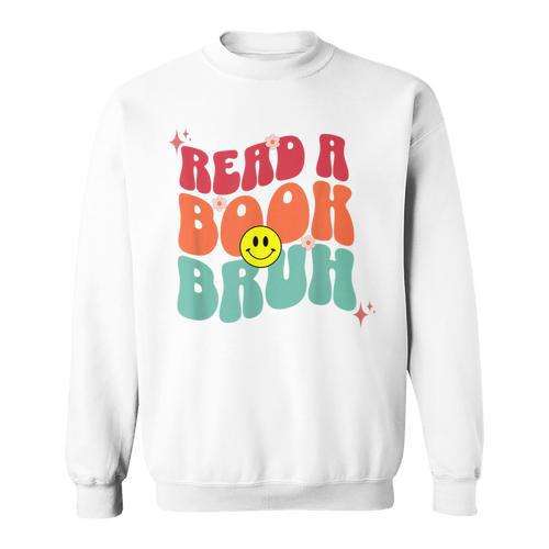Read A Book Bruh English Teacher Reading Literature For Men Women Sweatshirt - Bookorys