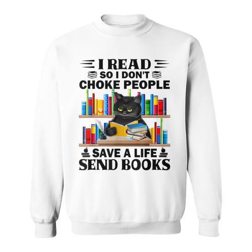 I Read So I Don't Choke People Save A Life Send Books Sweatshirt - Bookorys DE