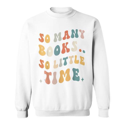 Reader-TShirt So Many Books Little Time Nerd Bookaholic Sweatshirt - Bookorys