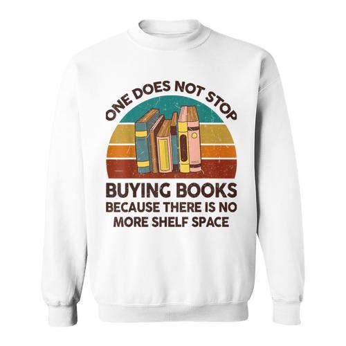 Reading-Shirt One Does Not Stop Buying Books Bookworm Sweatshirt - Bookorys